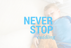 Never stop cuddling